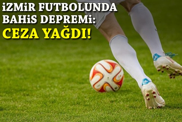 İzmir futbolunda bahis depremi: İşte oyuncuların aldığı cezalar!