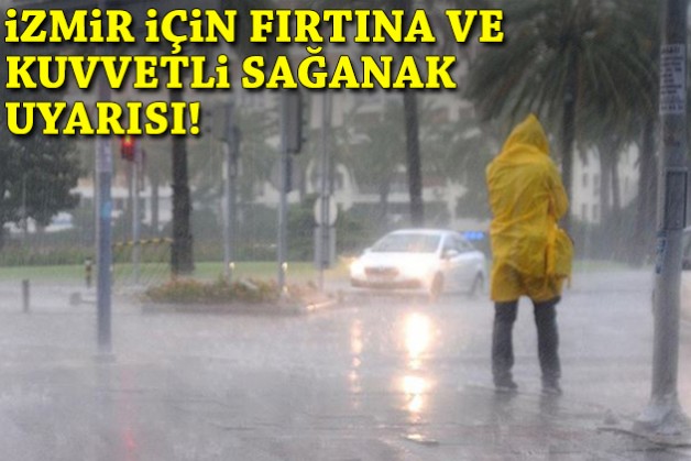İzmir için fırtına ve kuvvetli sağanak uyarısı!
