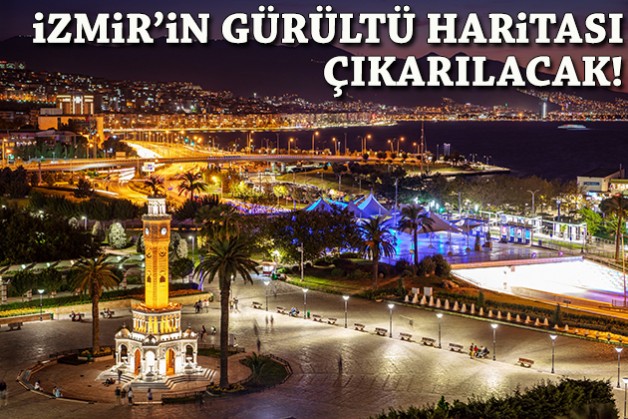 İzmir'in gürültü haritası çıkarılacak!
