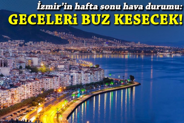 İzmir'in hafta sonu hava raporu: Geceleri buz kesecek!