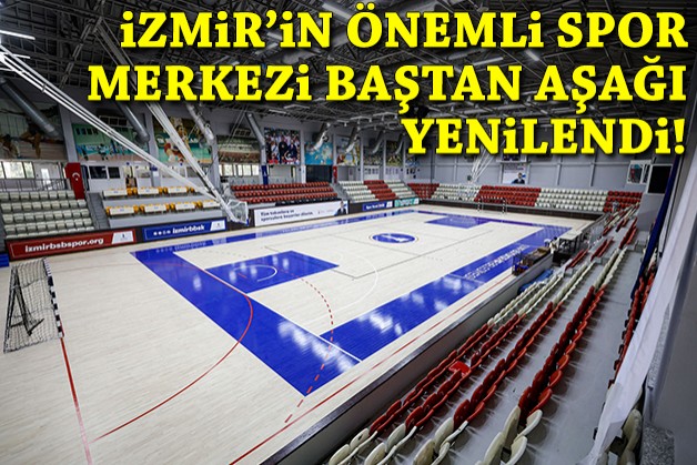 İzmir'in önemli spor merkezi baştan aşağı yenilendi