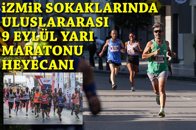 İzmir sokaklarında 'Uluslararası 9 Eylül İzmir Yarı Maratonu' heyecanı!