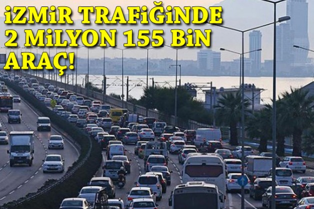 İzmir trafiğinde 2 milyon 155 bin araç!