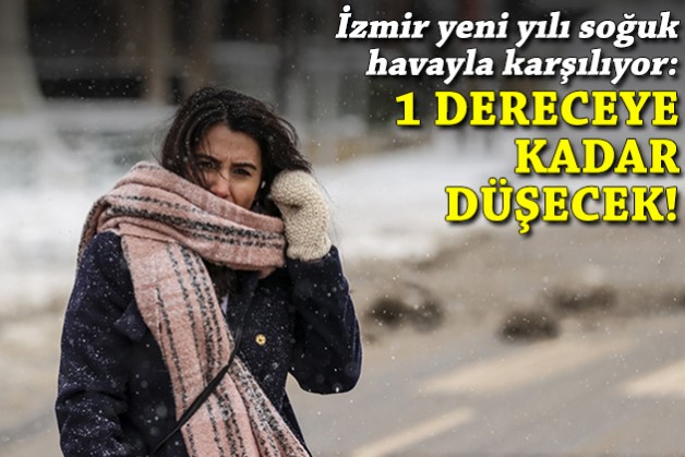 İzmir yeni yılı soğuk havayla karşılıyor: Sıcaklık 1 dereceye kadar düşecek!