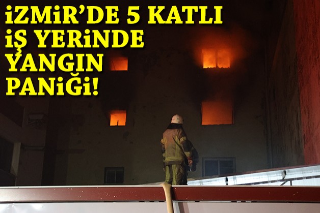 İzmir’de 5 katlı iş yerinde yangın paniği!