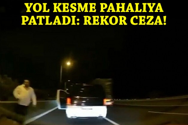 İzmir’de aracın önünü kesen sürücüye rekor ceza!