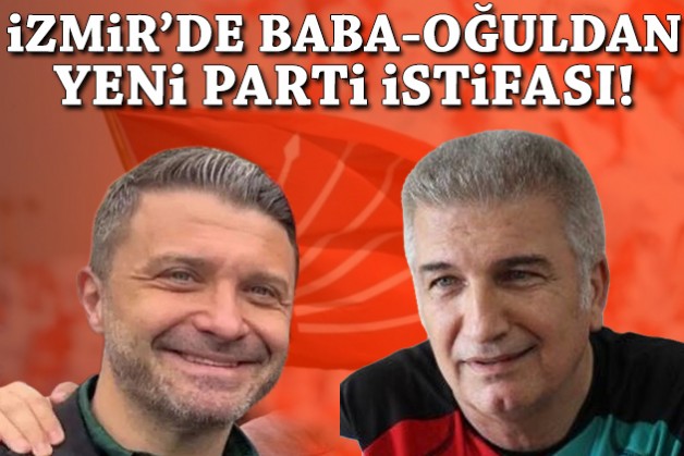 İzmir’de 'baba-oğul'dan yeni parti istifası!