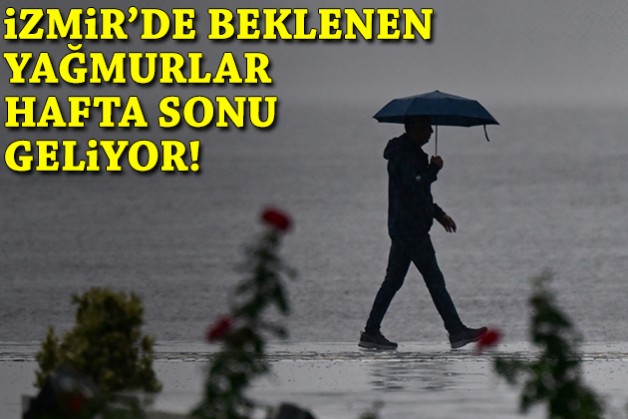 İzmir’de beklenen yağmur hafta sonu geliyor!