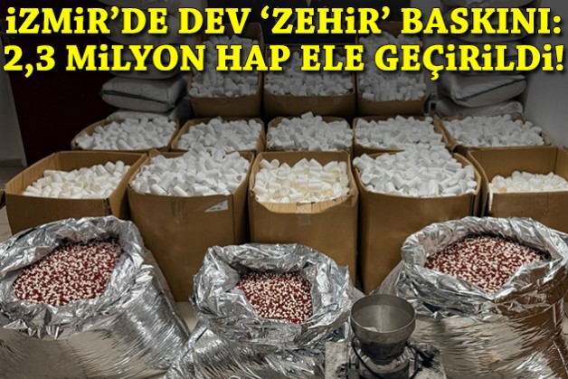 İzmir’de rekor 'zehir' baskını: 2,3 milyon hap ele geçirildi!