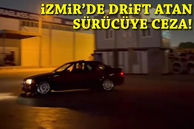 İzmir’de drift atan sürücüye 140 bin TL ceza