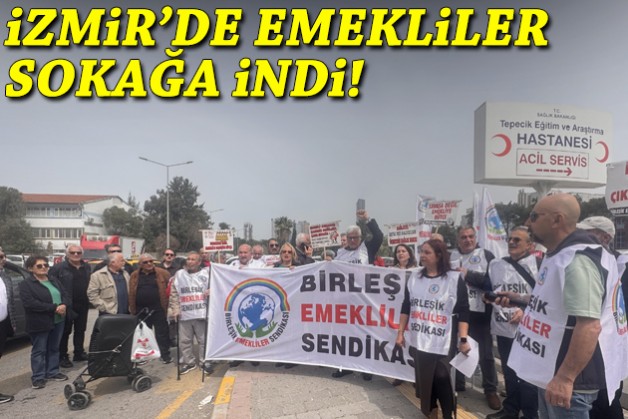 İzmir’de emeklilerden 'ara zam' ve sağlıkta 'katkı payı kaldırılsın' çağrısı!