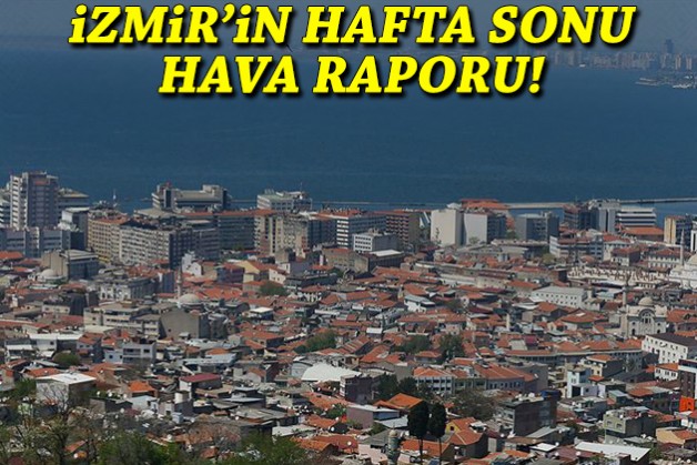 İzmir’de hafta sonu hava nasıl olacak?