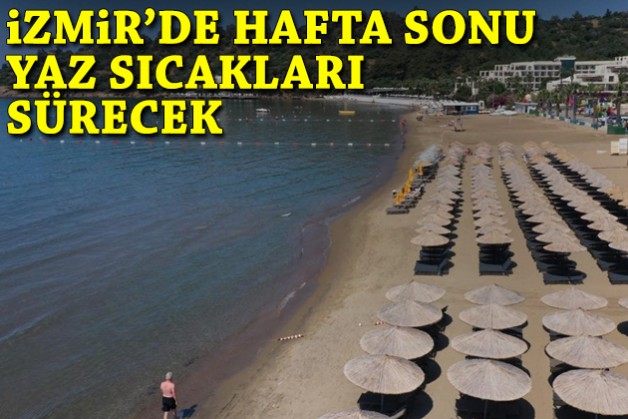 İzmir’de hafta sonu yaz sıcakları sürecek!