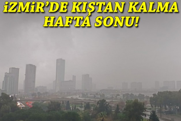 İzmir’de kıştan kalma hafta sonu!