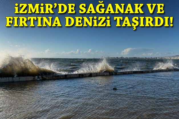 İzmir’de kuvvetli sağanak: Deniz taştı!