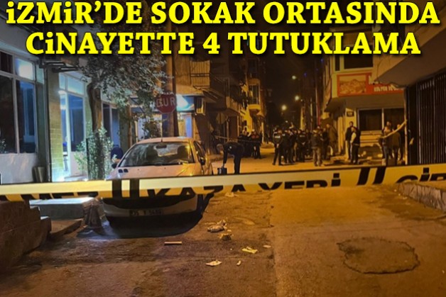 İzmir’de sokak ortasında cinayette 4 tutuklama!