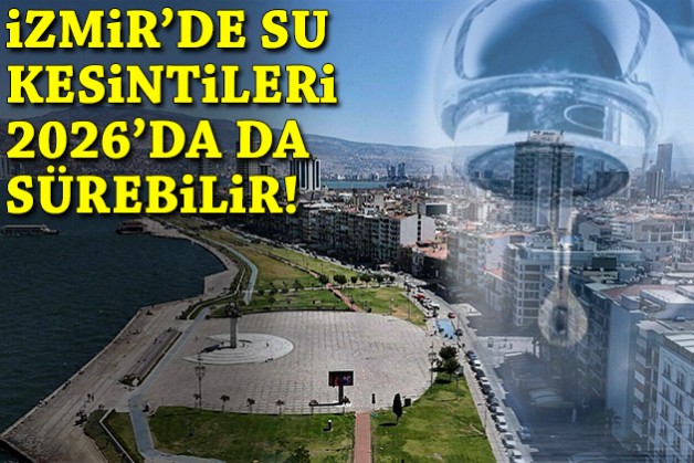 İzmir’de su kesintileri 2026’da da sürebilir!