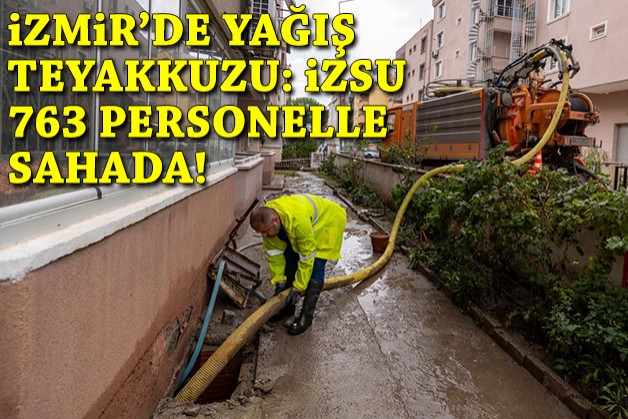 İzmir’de yağış mesaisi: İZSU 763 personel ve 366 araçla sahada
