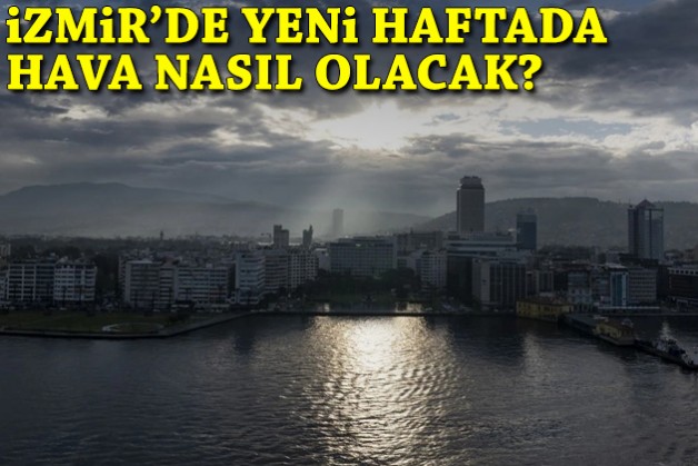 İzmir’de yeni haftada hava nasıl olacak?