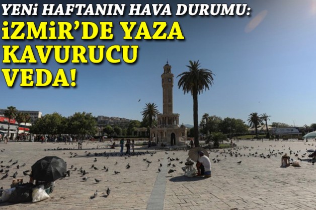 İzmir’de yeni haftanın hava durumu: Yaza kavurucu veda!