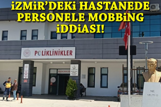 İzmir’deki hastanede personele mobbing iddiası!