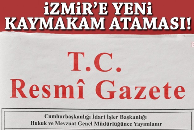 İzmir’e yeni kaymakam ataması!
