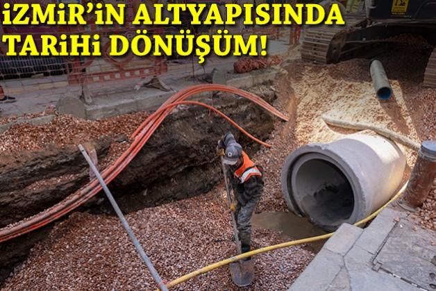 İzmir’in altyapısında 3 milyarlık tarihi dönüşüm!