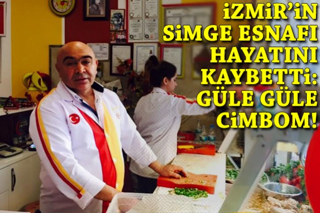 İzmir’in simge esnafı hayatını kaybetti: Güle güle Cimbom!