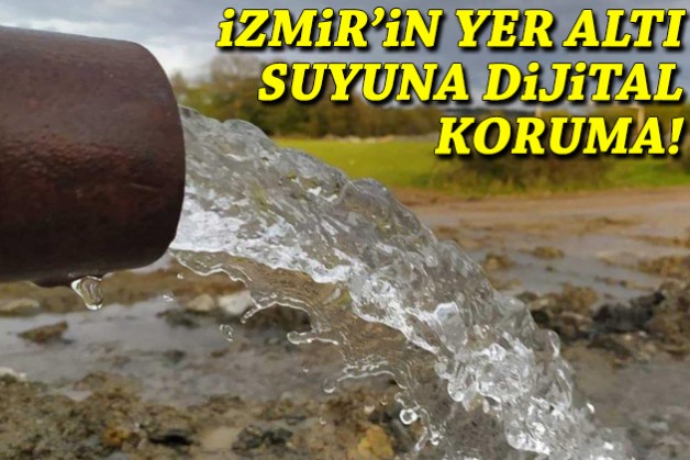 İzmir’in yeraltı sularına dijital koruma!