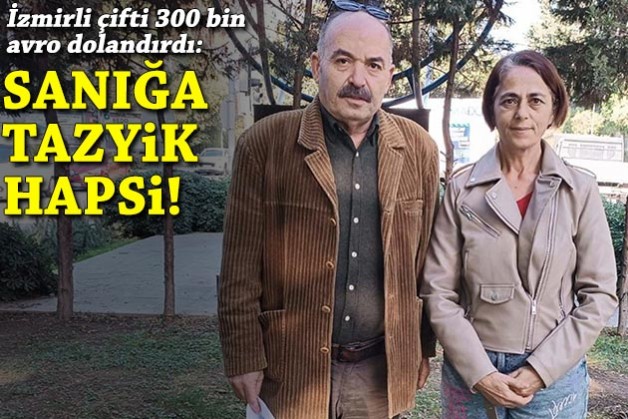 İzmirli çifti 300 bin avro dolandırdı: Sanığa 3 ay tazyik hapsi!