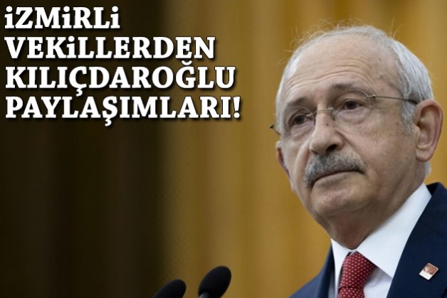 İzmirli vekillerden Kılıçdaroğlu paylaşımları!