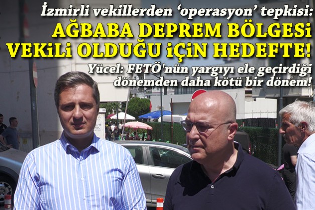 İzmirli vekillerden 'operasyon' tepkisi: Veli Ağbaba deprem bölgesi vekili olduğu için hedefte!
