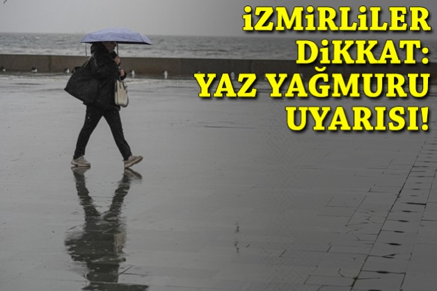 İzmirliler dikkat: Yaz yağmuru geliyor!