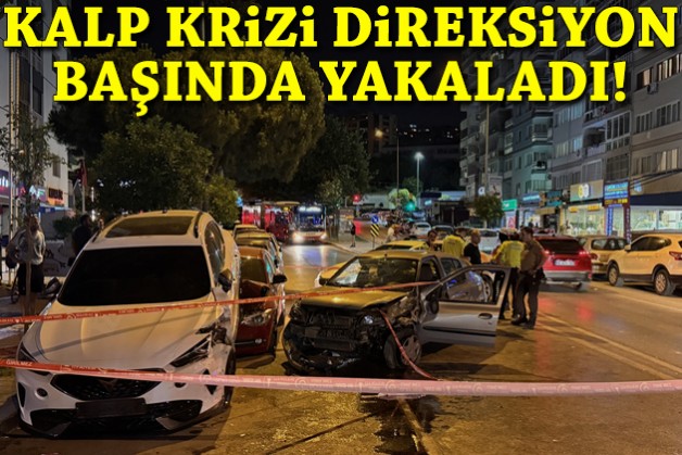 Kalp krizi direksiyon başında yakaladı!