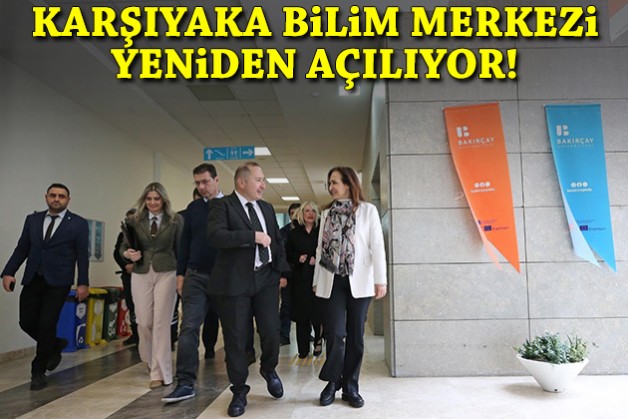 Karşıyaka Bilim Merkezi yeniden açılıyor!