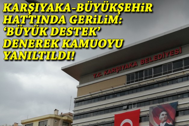 Karşıyaka-Büyükşehir hattında gerilim: Açıklama üstüne açıklama!