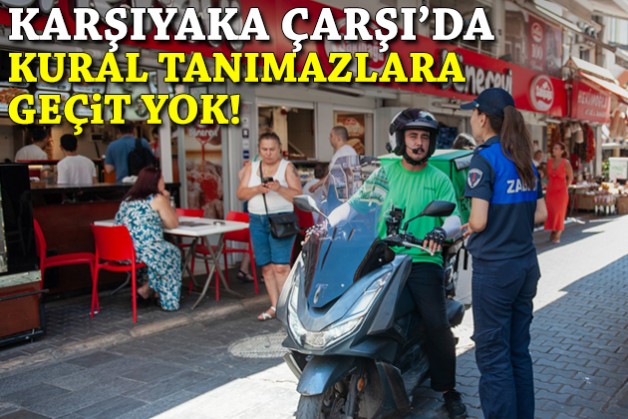 Karşıyaka Çarşı'da kural tanımazlara ceza!