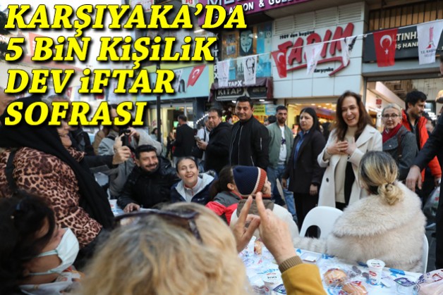 Karşıyaka Çarşı’ya 5 bin kişilik dev iftar sofrası