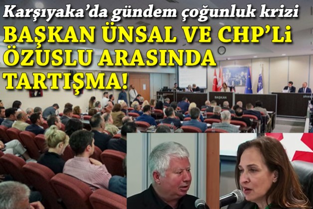 Karşıyaka Meclisi'nde Ünsal ve Özuslu arasında tartışma!
