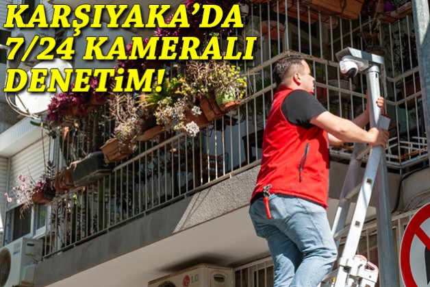 Karşıyaka'da 7/24 kameralı denetim!