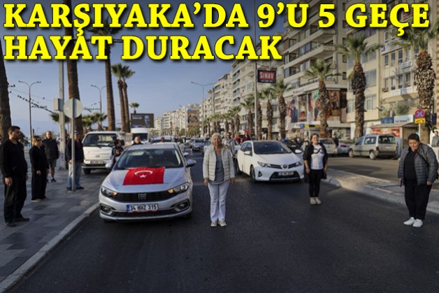 Karşıyaka'da 9'u 5 geçe hayat duracak!