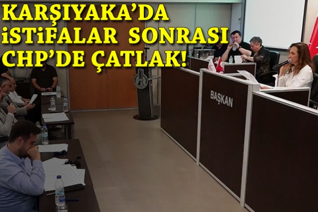 Karşıyaka'da istifalar sonrası CHP'de çatlak!