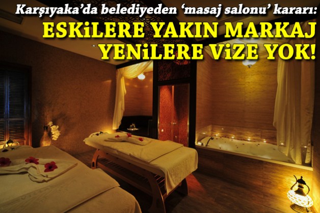 Karşıyaka'da masaj salonlarına yakın markaj, yenilere vize yok!