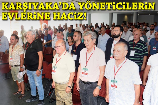 Karşıyaka'da yöneticilerin evlerine haciz!