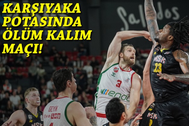Karşıyaka potasında ölüm kalım maçı!