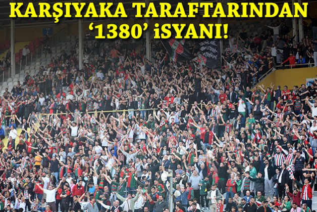 Karşıyaka taraftarından '1380' isyanı!