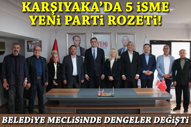 Karşıyaka’da 5 isim YENİ Parti’ye geçti: Mecliste dengeler değişti!