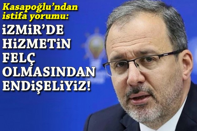 Kasapoğlu'ndan istifa yorumu: Hizmetin felç olmasından endişeliyiz!