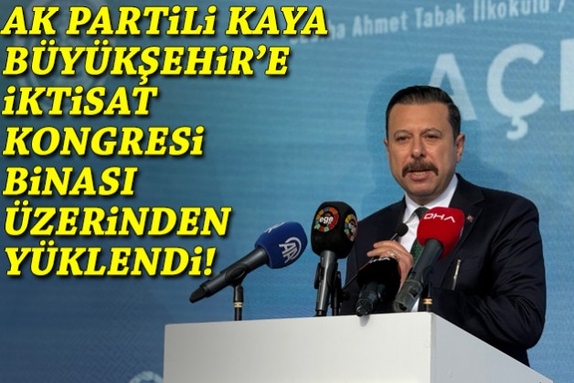 Kaya, Büyükşehir'e İktisat Kongresi binası üzerinden yüklendi!