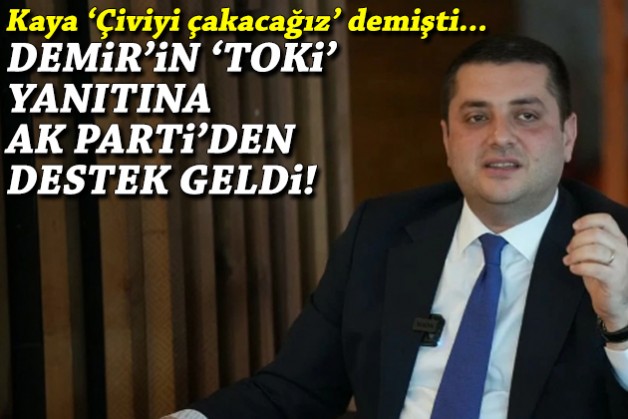 Kaya ‘Çiviyi çakacağız’ demişti… Demir’in ‘TOKİ’ yanıtına AK Parti'den destek!